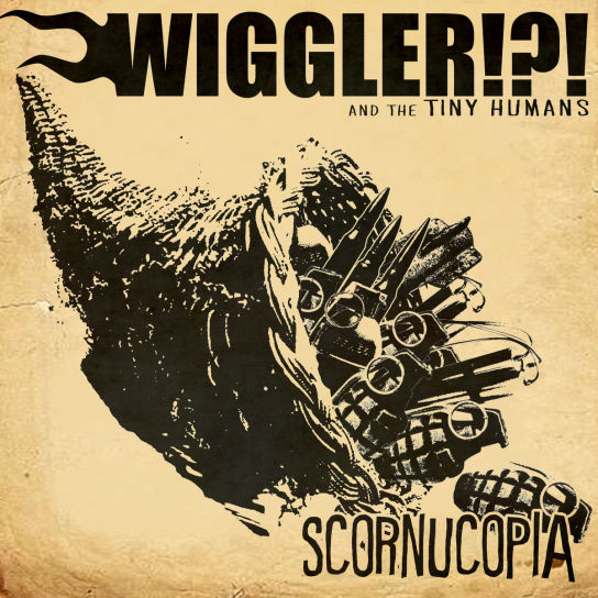 Wiggler!?! and the Tiny Humans - Scornucopia